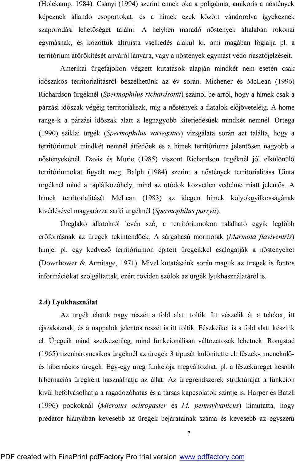 a territórium átörökítését anyáról lányára, vagy a nőstények egymást védő riasztójelzéseit.