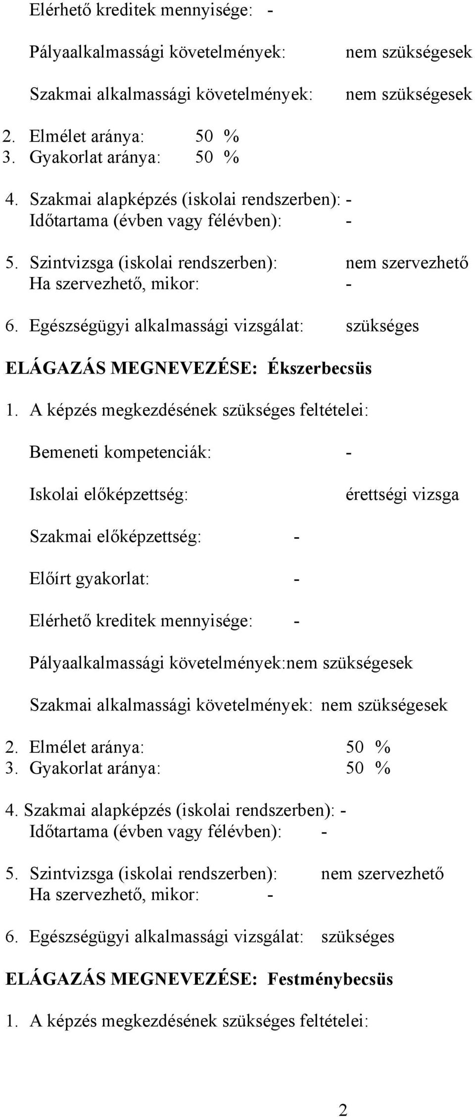 Egészségügyi alkalmassági vizsgálat: szükséges ELÁGAZÁS MEGNEVEZÉSE: Ékszerbecsüs 1.