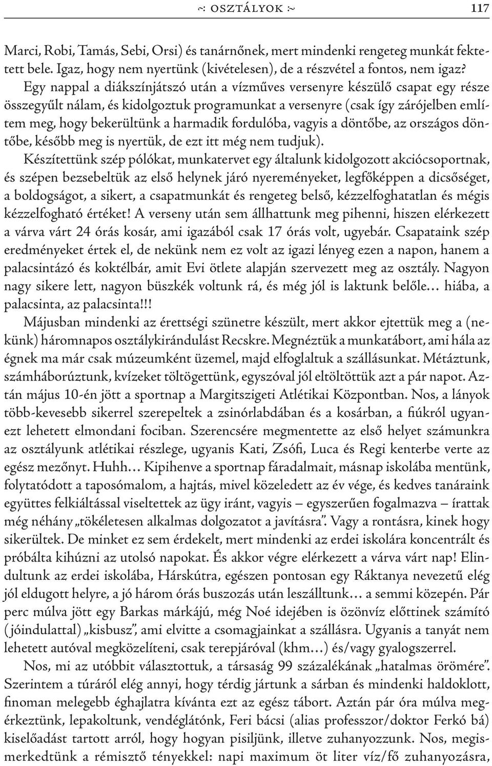 fordulóba, vagyis a döntőbe, az országos döntőbe, később meg is nyertük, de ezt itt még nem tudjuk).