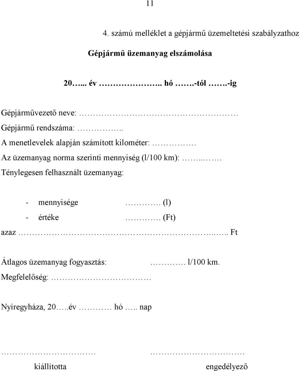 Az üzemanyag norma szerinti mennyiség (l/100 km):... Ténylegesen felhasznált üzemanyag: - mennyisége.