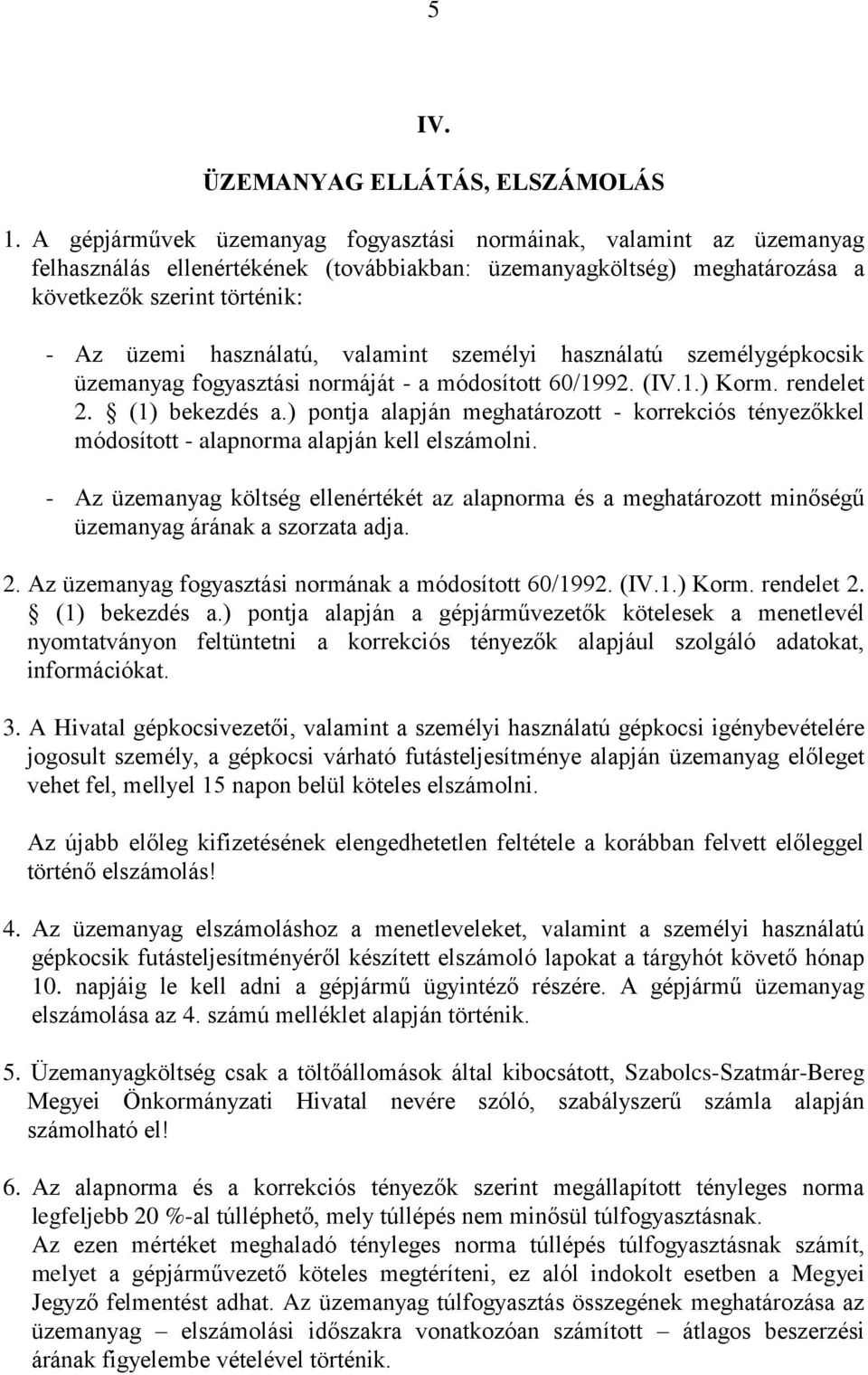 valamint személyi használatú személygépkocsik üzemanyag fogyasztási normáját - a módosított 60/1992. (IV.1.) Korm. rendelet 2. (1) bekezdés a.