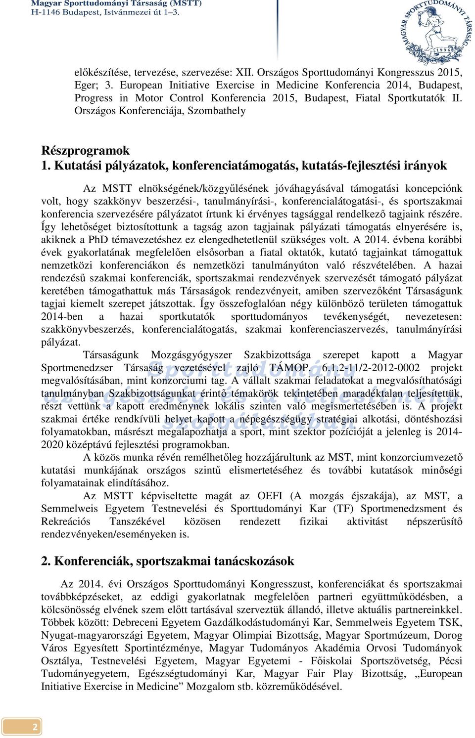 Kutatási pályázatok, konferenciatámogatás, kutatás-fejlesztési irányok Az MSTT elnökségének/közgyűlésének jóváhagyásával támogatási koncepciónk volt, hogy szakkönyv beszerzési-, tanulmányírási-,