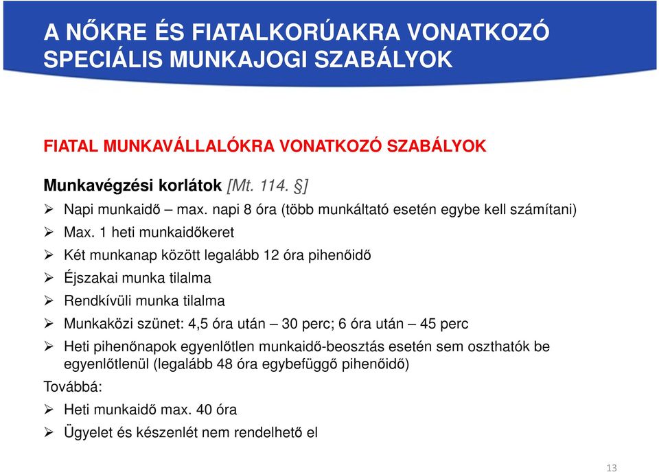 1 heti munkaidőkeret Két munkanap között legalább 12 óra pihenőidő Éjszakai munka tilalma Rendkívüli munka tilalma Munkaközi szünet: