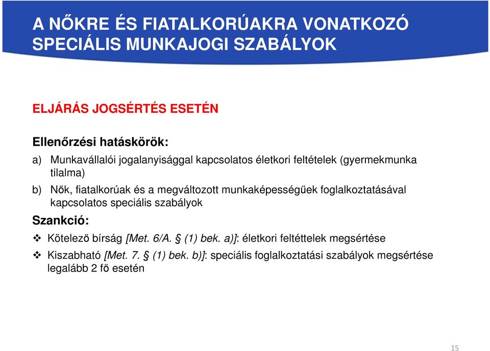 foglalkoztatásával kapcsolatos speciális szabályok Szankció: Kötelező bírság [Met. 6/A. (1) bek.