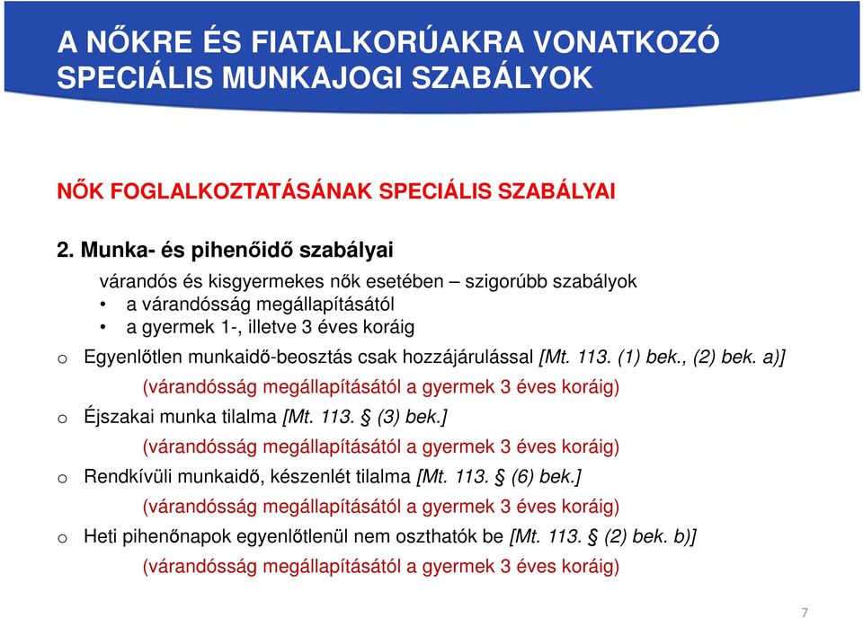 Egyenlőtlen munkaidő-beosztás csak hozzájárulással [Mt. 113. (1) bek., (2) bek. a)] (várandósság megállapításától a gyermek 3 éves koráig) Éjszakai munka tilalma [Mt. 113. (3) bek.