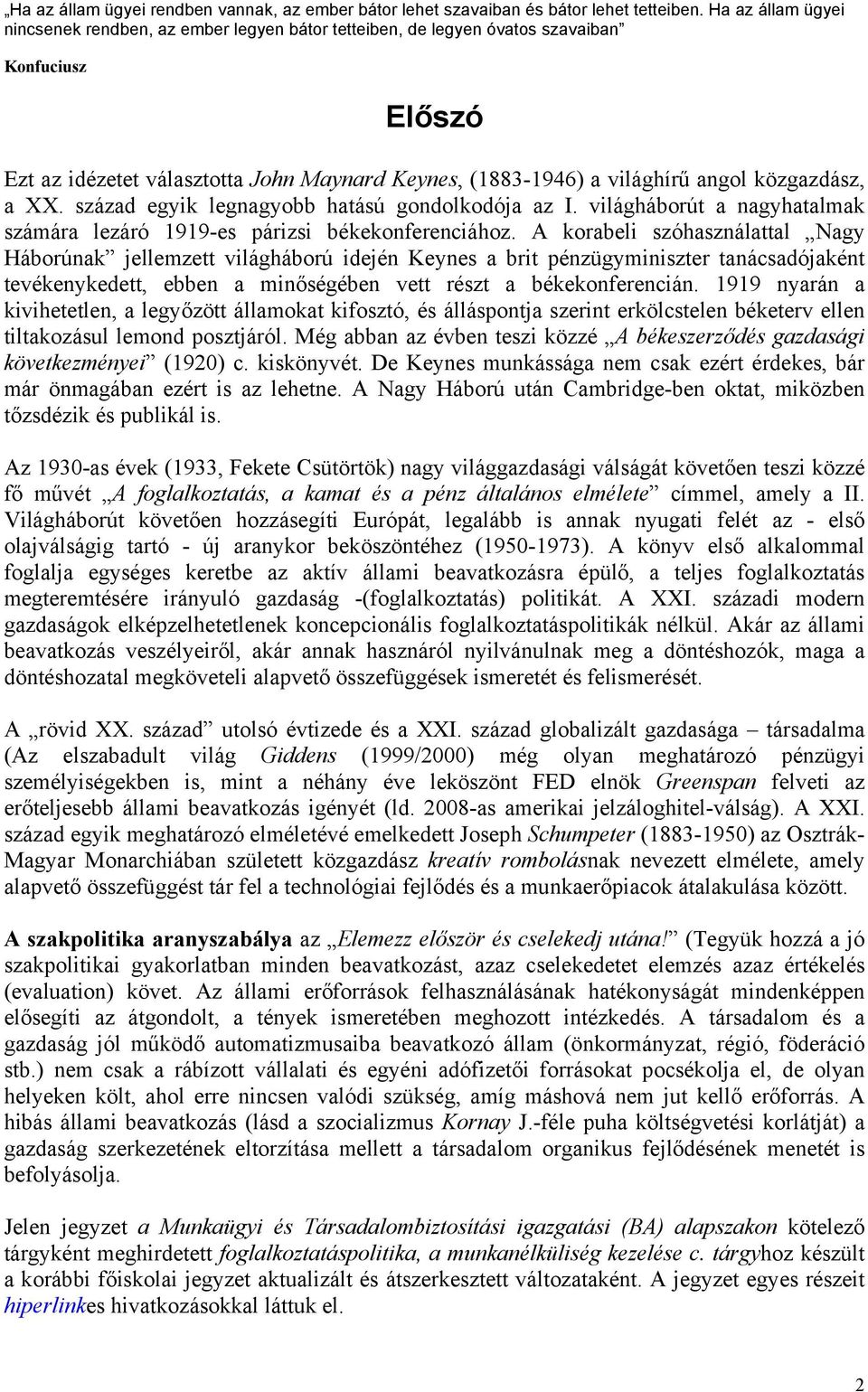 közgazdász, a XX. század egyik legnagyobb hatású gondolkodója az I. világháborút a nagyhatalmak számára lezáró 1919-es párizsi békekonferenciához.