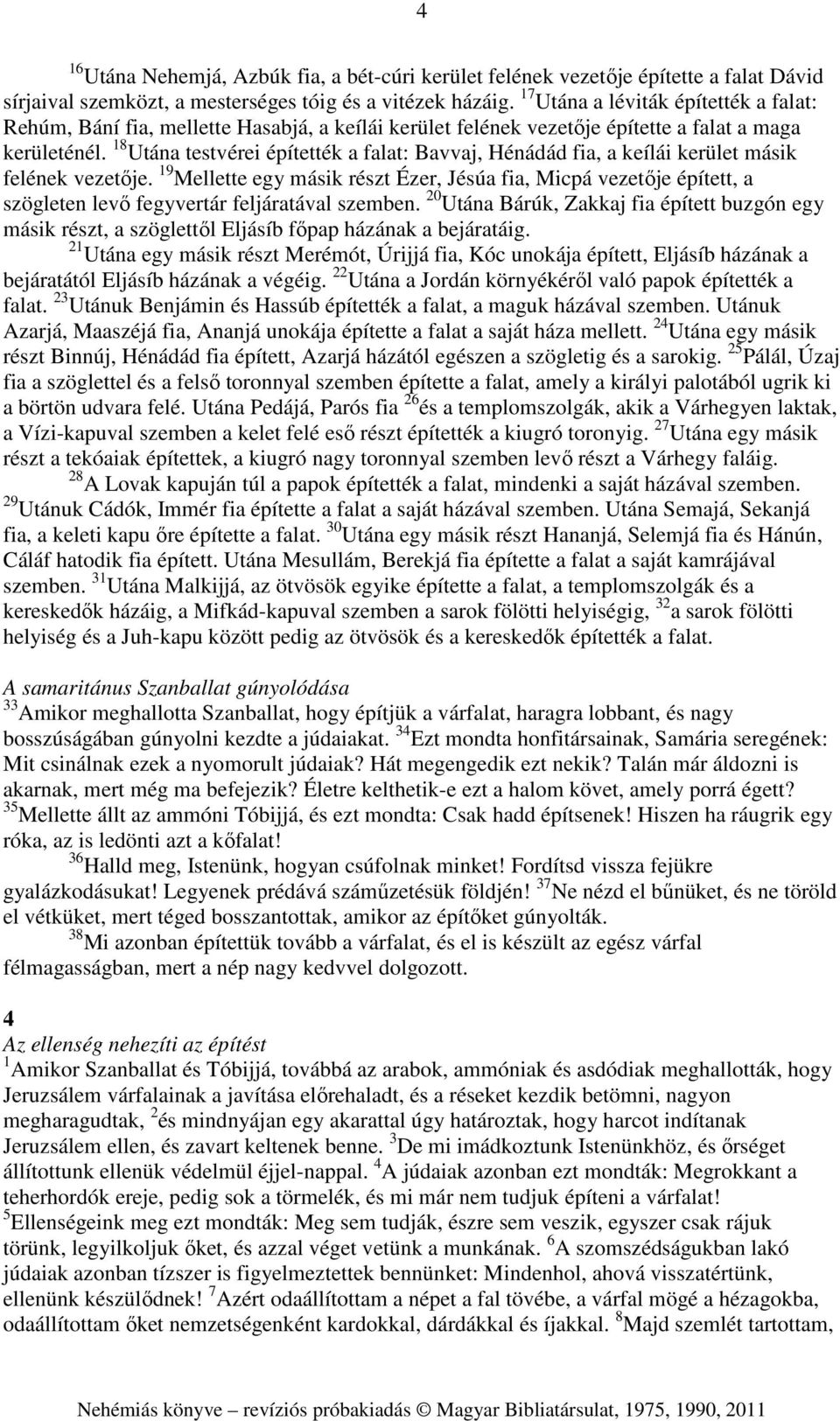 18 Utána testvérei építették a falat: Bavvaj, Hénádád fia, a keílái kerület másik felének vezetője.