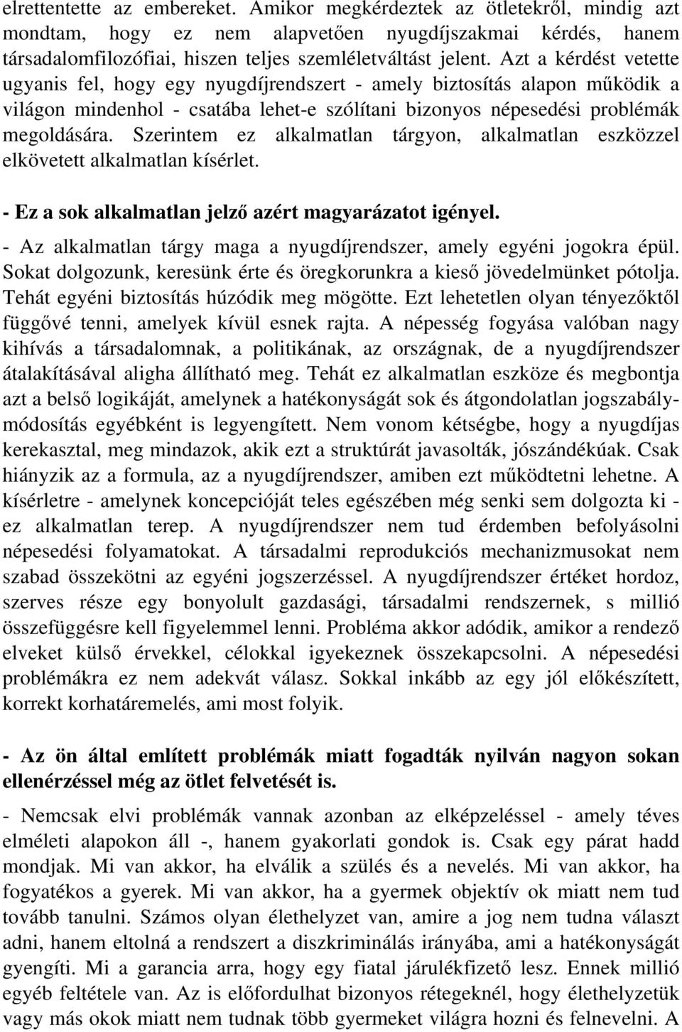 Szerintem ez alkalmatlan tárgyon, alkalmatlan eszközzel elkövetett alkalmatlan kísérlet. - Ez a sok alkalmatlan jelző azért magyarázatot igényel.