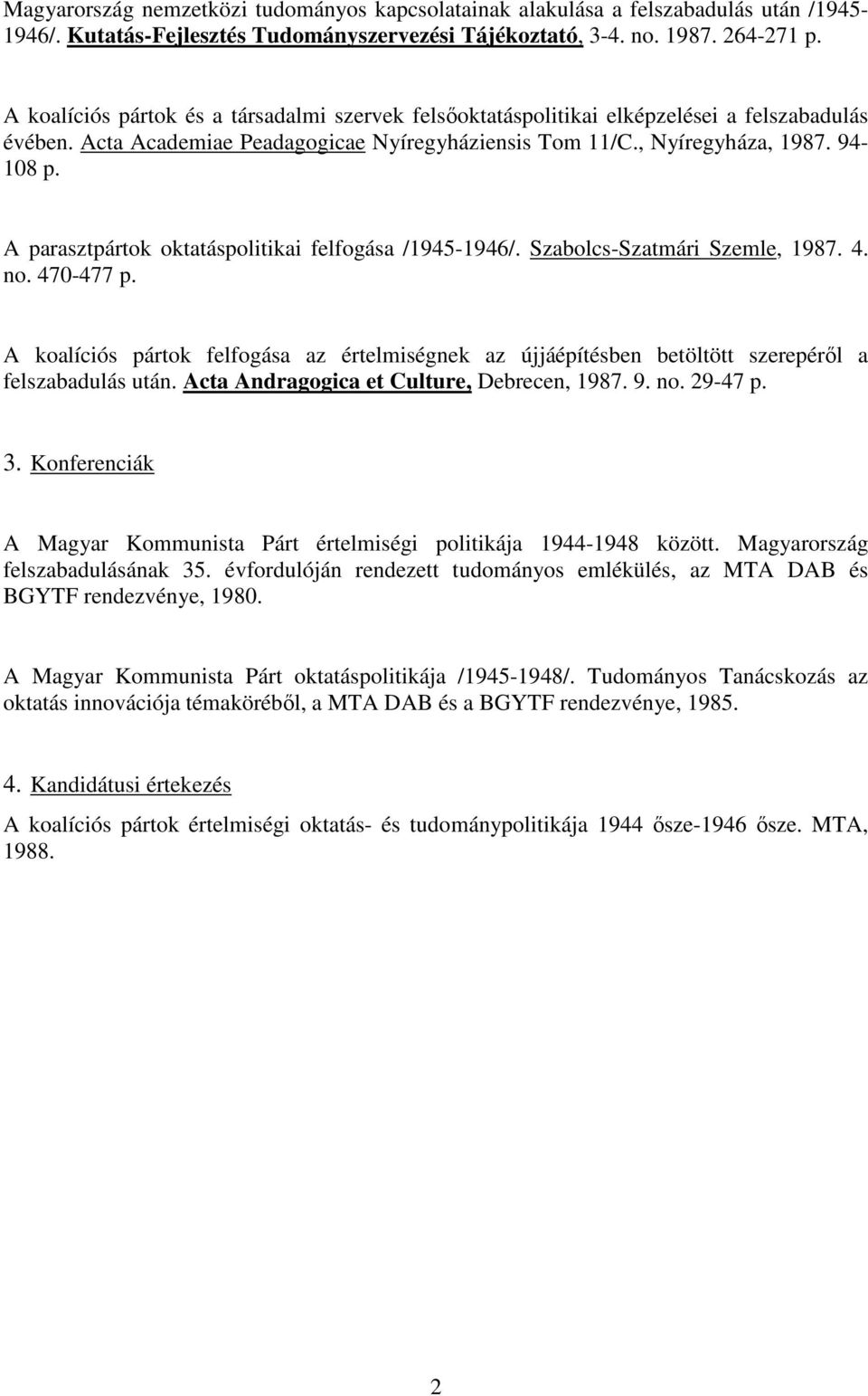 A parasztpártok oktatáspolitikai felfogása /1945-1946/. Szabolcs-Szatmári Szemle, 1987. 4. no. 470-477 p.