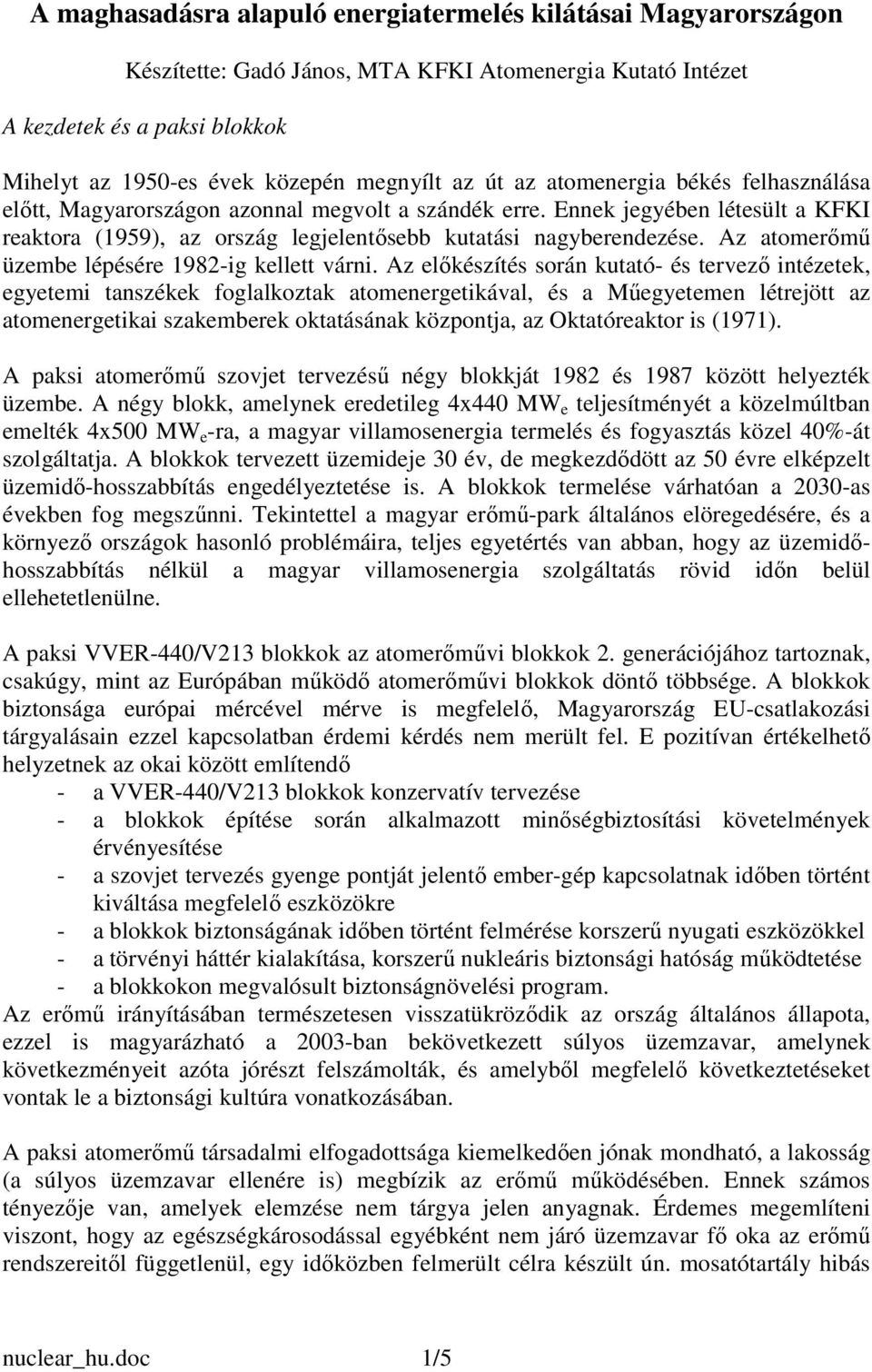 Az atomerımő üzembe lépésére 1982-ig kellett várni.