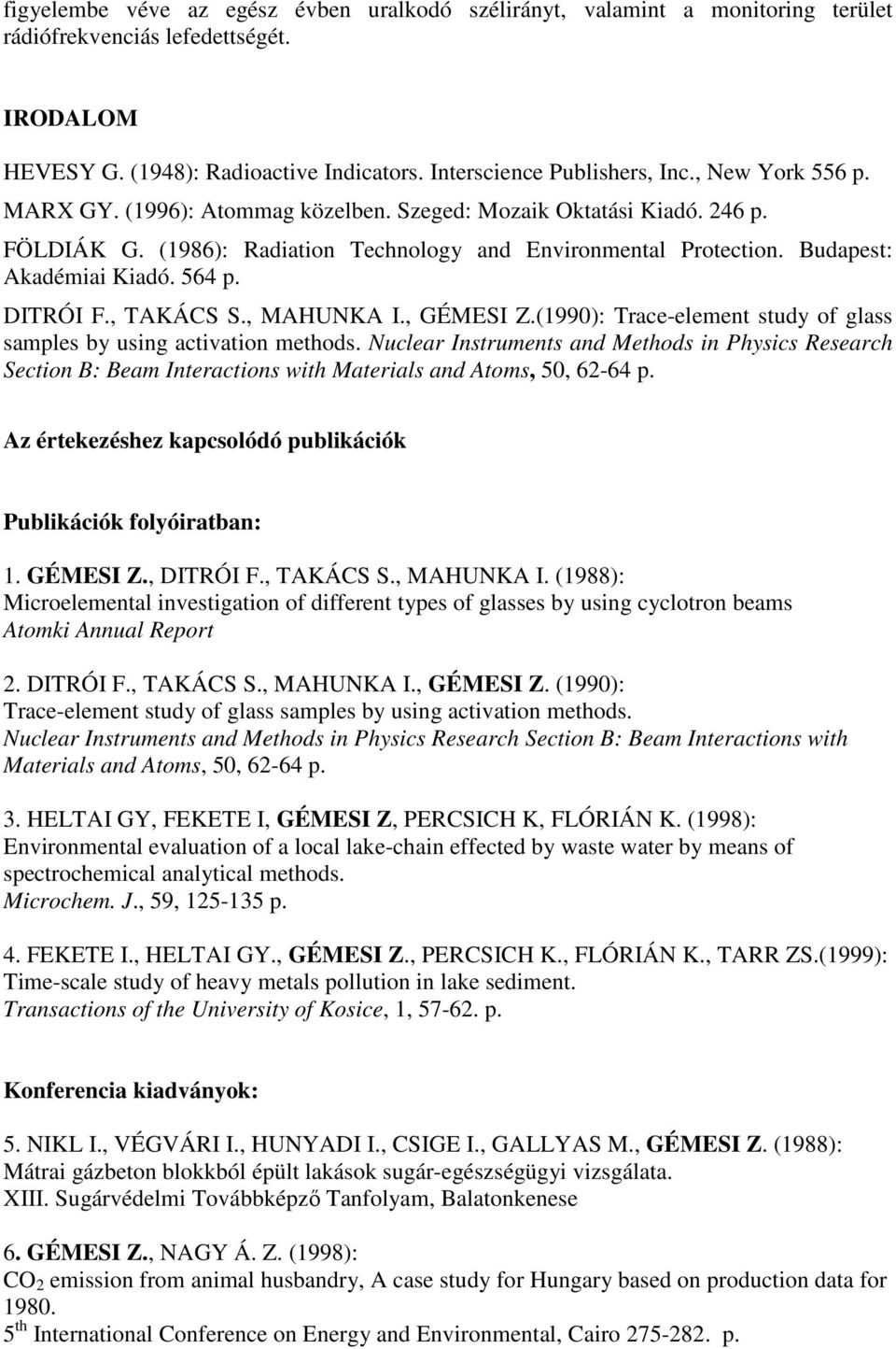 DITRÓI F., TAKÁCS S., MAHUNKA I., GÉMESI Z.(1990): Trace-element study of glass samples by using activation methods.