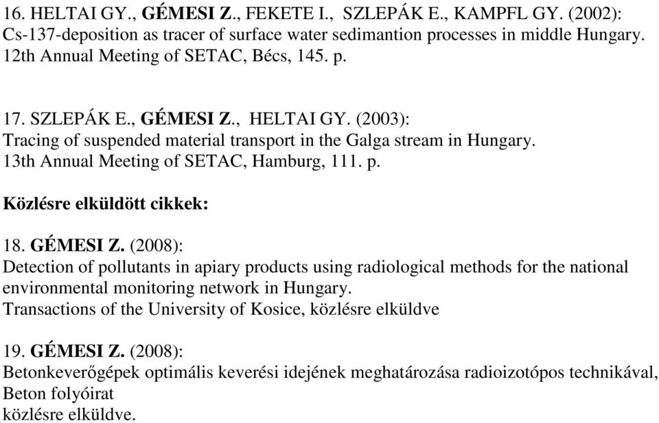 13th Annual Meeting of SETAC, Hamburg, 111. p. Közlésre elküldött cikkek: 18. GÉMESI Z.