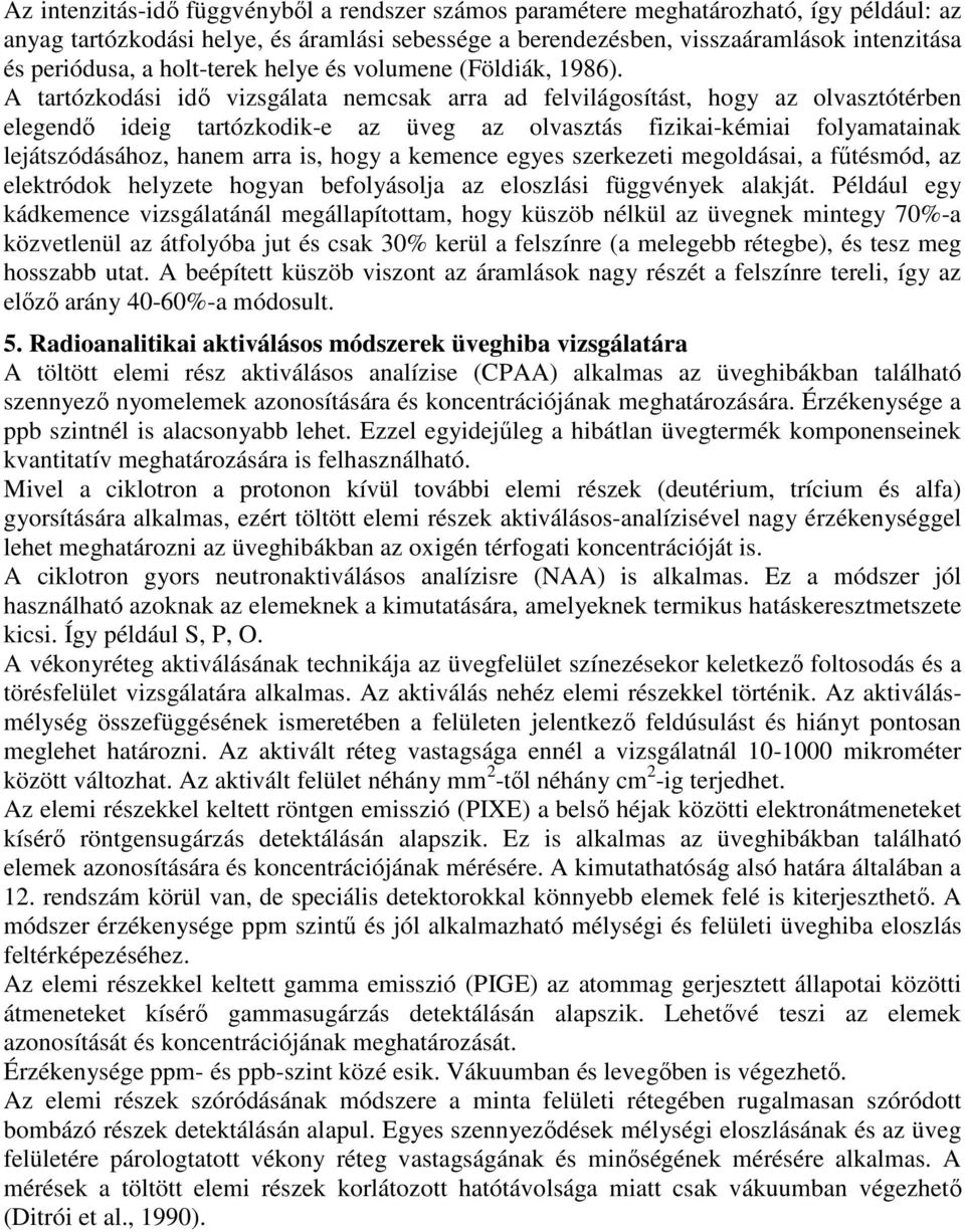 A tartózkodási idı vizsgálata nemcsak arra ad felvilágosítást, hogy az olvasztótérben elegendı ideig tartózkodik-e az üveg az olvasztás fizikai-kémiai folyamatainak lejátszódásához, hanem arra is,