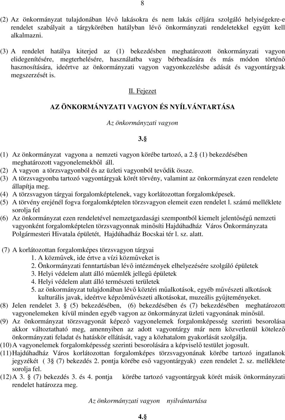 önkormányzati vagyon vagyonkezelésbe adását és vagyontárgyak megszerzését is. II. Fejezet AZ ÖNKORMÁNYZATI VAGYON ÉS NYÍLVÁNTARTÁSA Az önkormányzati vagyon 3.