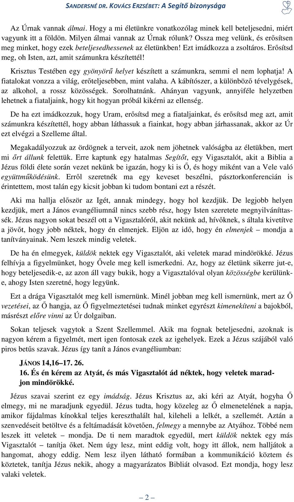 Krisztus Testében egy gyönyörű helyet készített a számunkra, semmi el nem lophatja! A fiatalokat vonzza a világ, erőteljesebben, mint valaha.