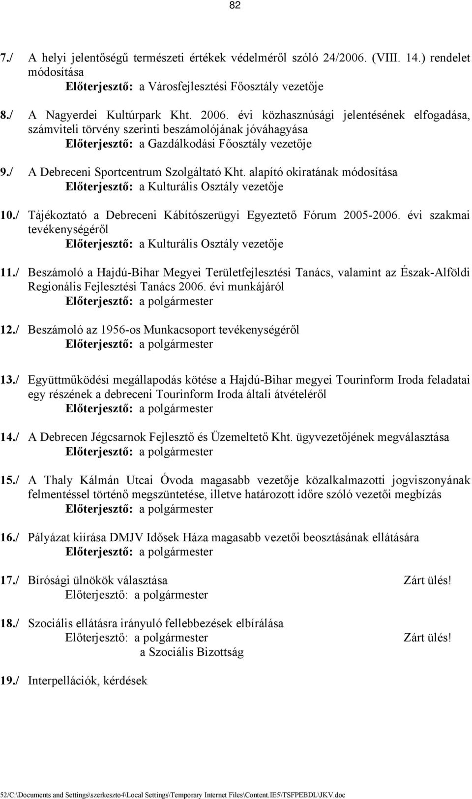 alapító okiratának módosítása Előterjesztő: a Kulturális Osztály vezetője 10./ Tájékoztató a Debreceni Kábítószerügyi Egyeztető Fórum 2005-2006.