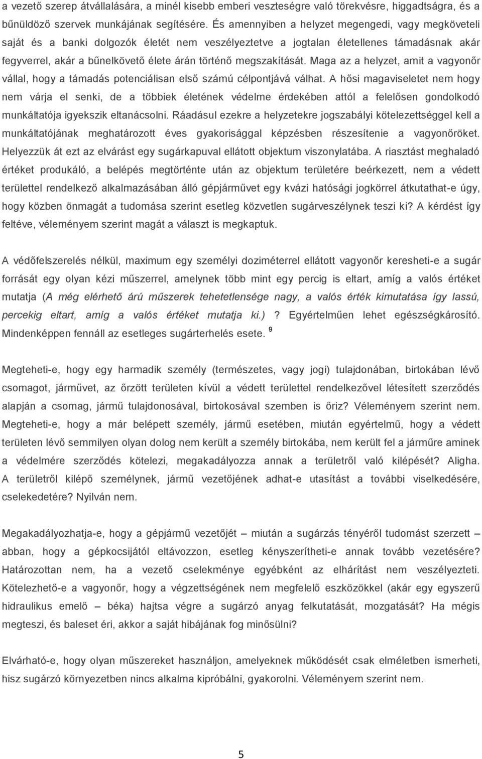 megszakítását. Maga az a helyzet, amit a vagyonőr vállal, hogy a támadás potenciálisan első számú célpontjává válhat.