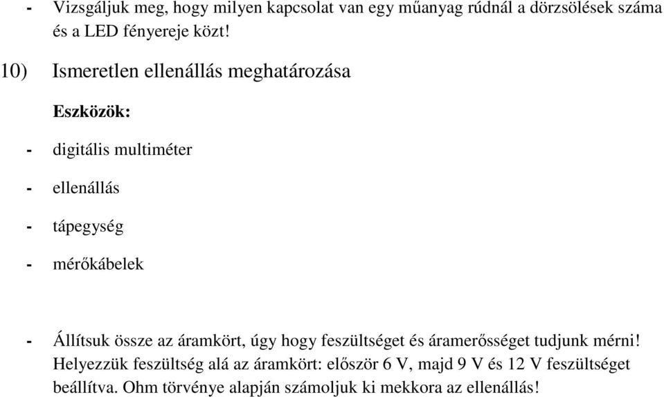 Állítsuk össze az áramkört, úgy hogy feszültséget és áramerősséget tudjunk mérni!