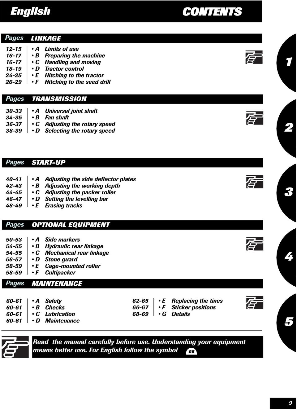 deflector plates B Adjusting the working depth C Adjusting the packer roller D Setting the levelling bar E Erasing tracks 3 Pages 50-53 54-55 54-55 56-57 58-59 58-59 Pages OPTIONAL EQUIPMENT A Side