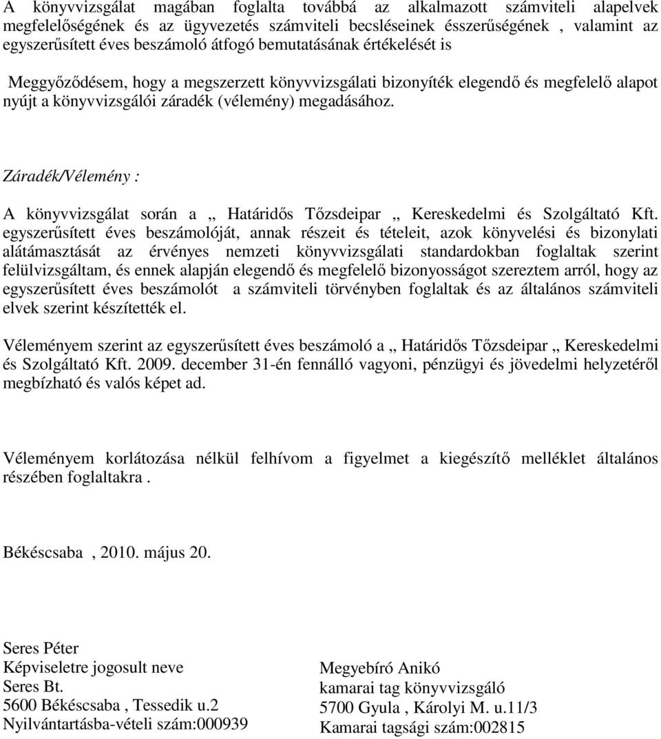 Záradék/Vélemény : A könyvvizsgálat során a Határidıs Tızsdeipar Kereskedelmi és Szolgáltató Kft.
