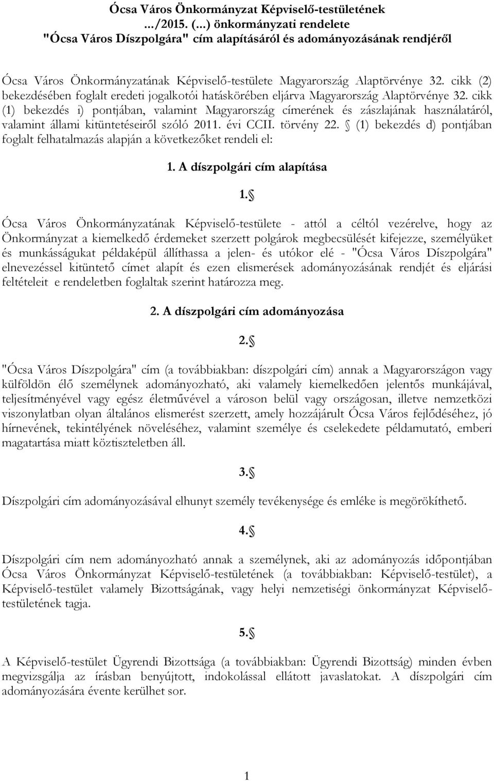 cikk (2) bekezdésében foglalt eredeti jogalkotói hatáskörében eljárva Magyarország Alaptörvénye 32.