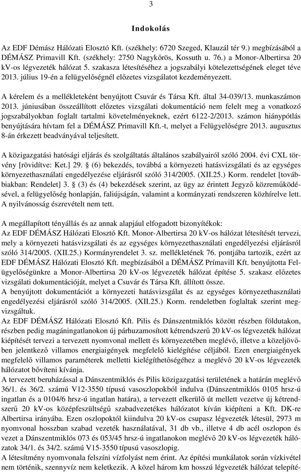 A kérelem és a mellékleteként benyújtott Csuvár és Társa Kft. által 34-039/13. munkaszámon 2013.