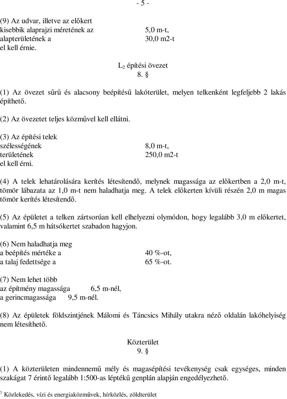 (3) Az építési telek szélességének területének el kell érni.