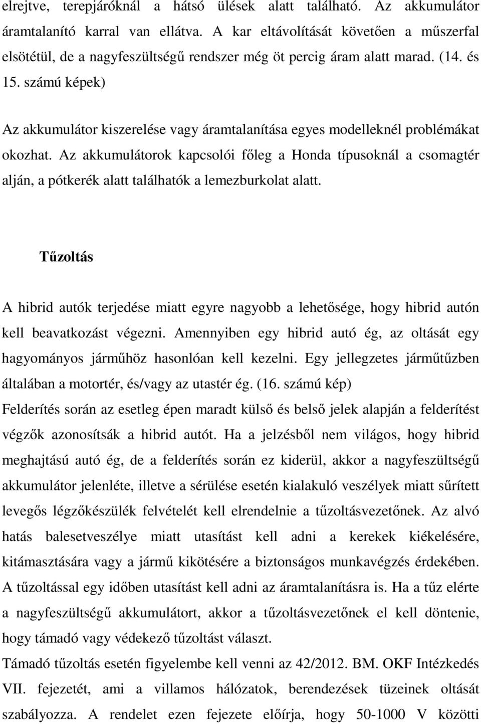 számú képek) Az akkumulátor kiszerelése vagy áramtalanítása egyes modelleknél problémákat okozhat.