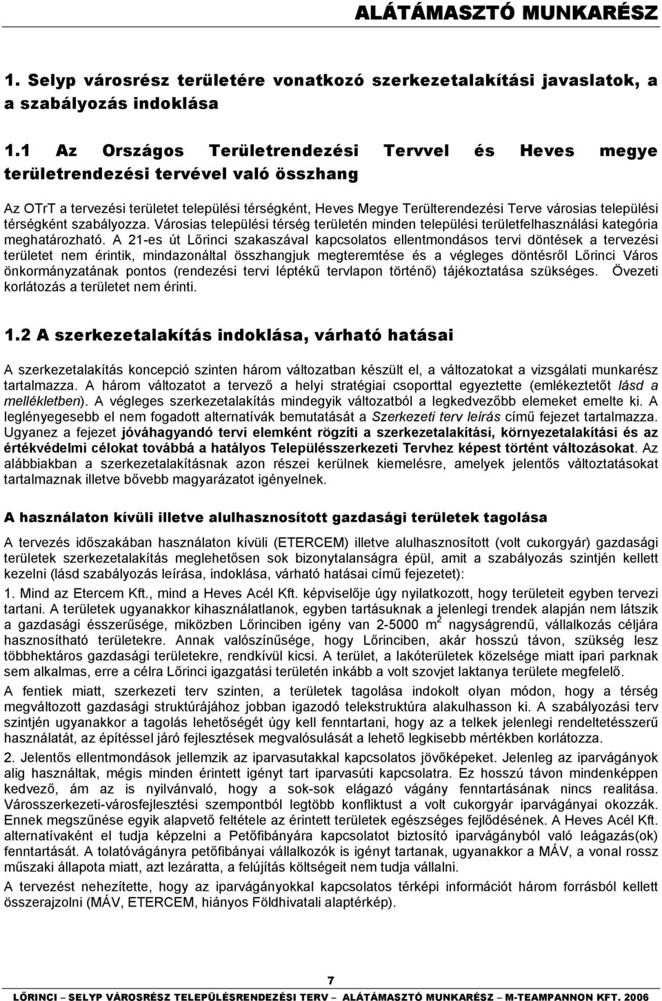 települési térségként szabályozza. Városias települési térség területén minden települési területfelhasználási kategória meghatározható.