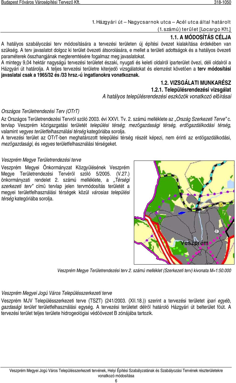 A mintegy 9,04 hektár nagyságú tervezési területet északi, nyugati és keleti oldalról iparterület övezi, déli oldalról a Házgyári út határolja.