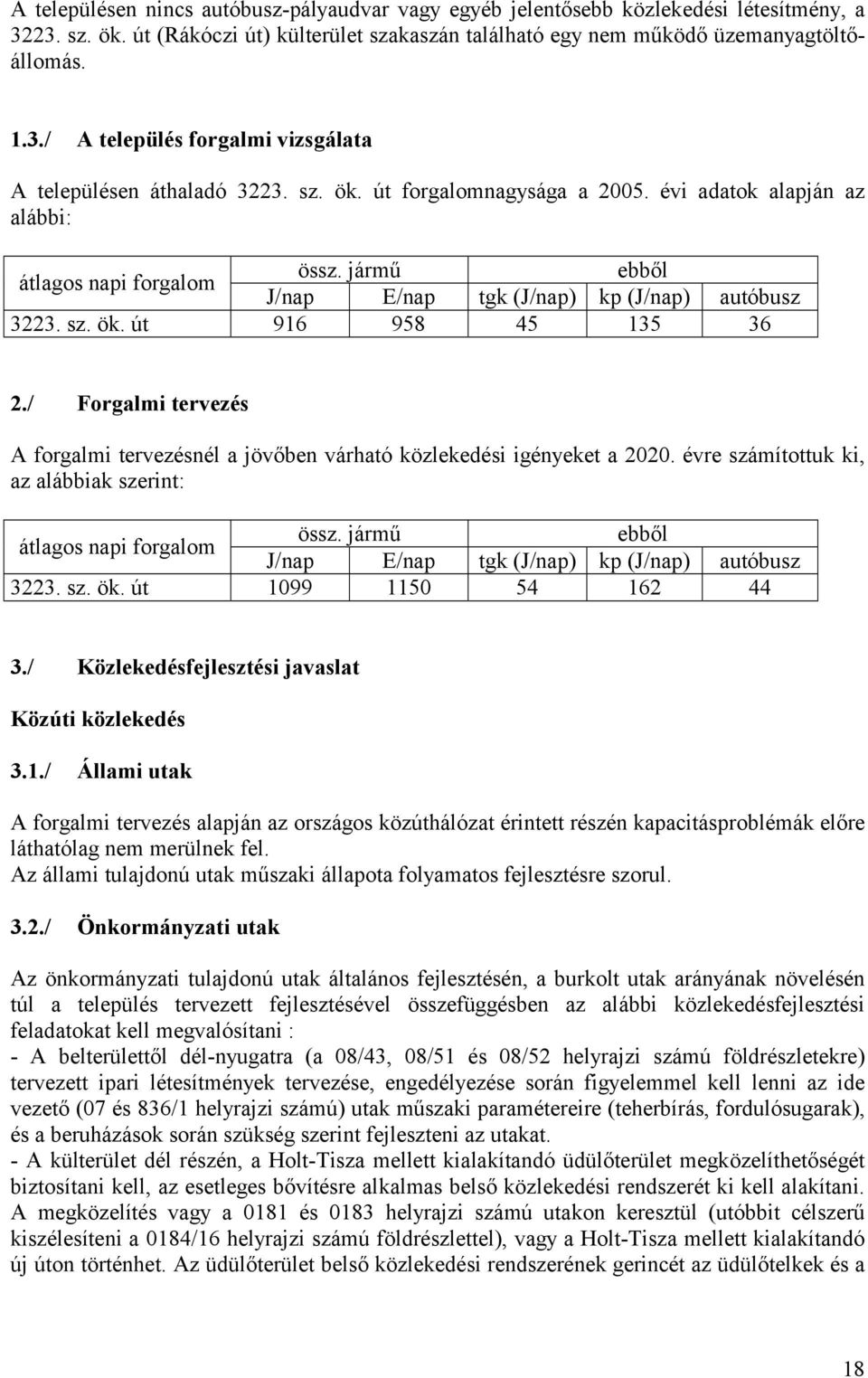 / Forgalmi tervezés A forgalmi tervezésnél a jövőben várható közlekedési igényeket a 2020. évre számítottuk ki, az alábbiak szerint: össz.