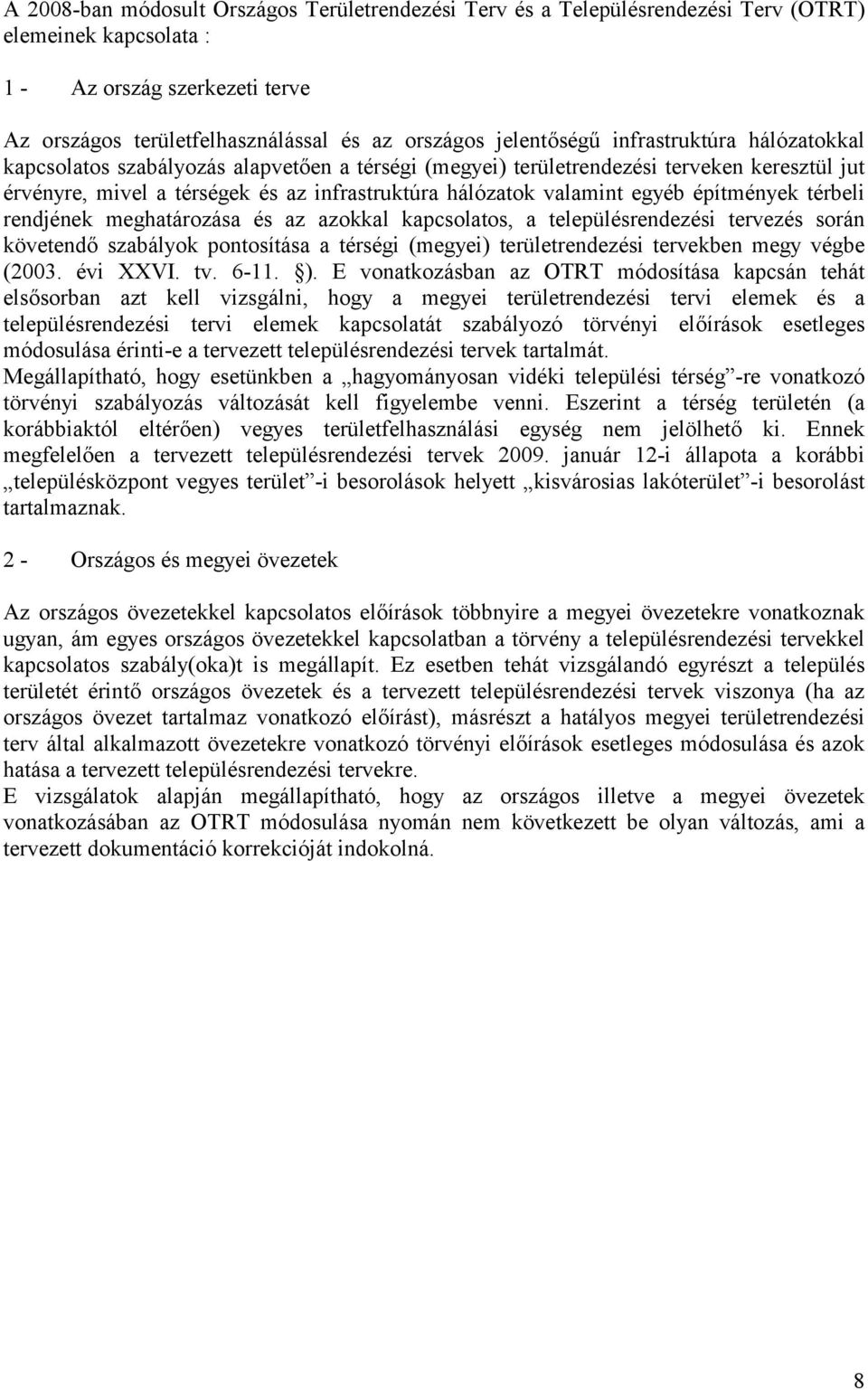 valamint egyéb építmények térbeli rendjének meghatározása és az azokkal kapcsolatos, a településrendezési tervezés során követendő szabályok pontosítása a térségi (megyei) területrendezési tervekben