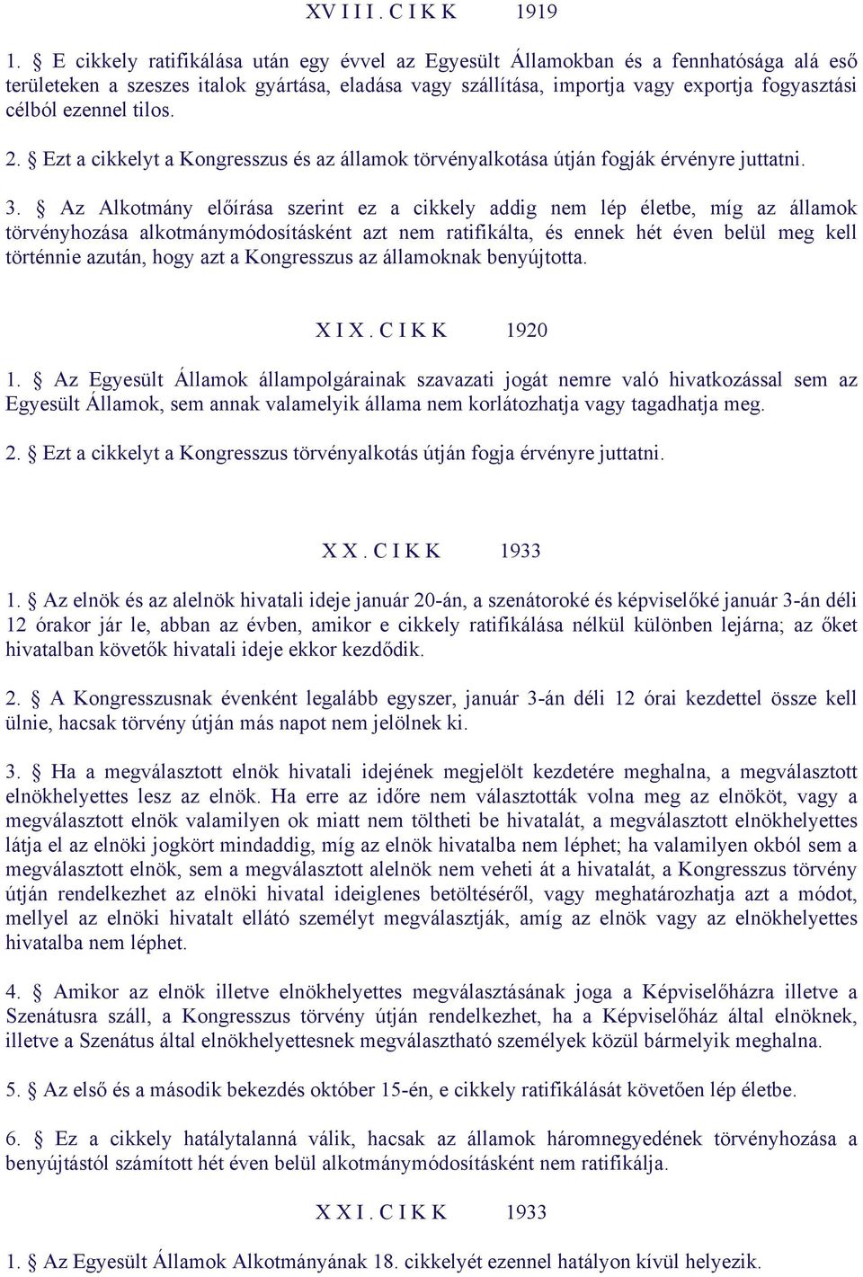 ezennel tilos. 2. Ezt a cikkelyt a Kongresszus és az államok törvényalkotása útján fogják érvényre juttatni. 3.