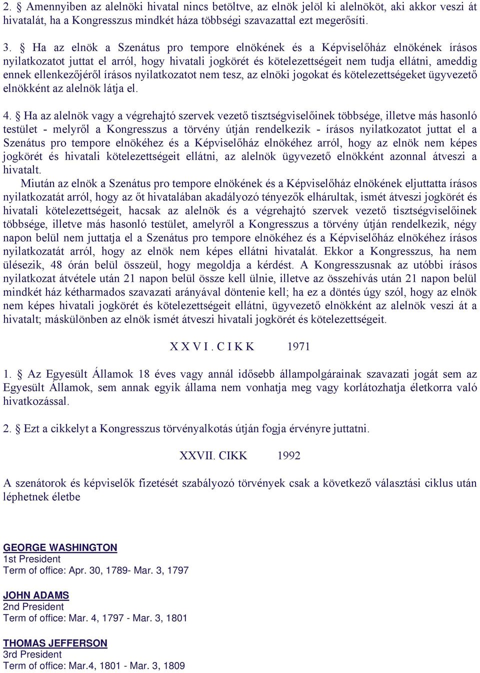 ellenkezőjéről írásos nyilatkozatot nem tesz, az elnöki jogokat és kötelezettségeket ügyvezető elnökként az alelnök látja el. 4.