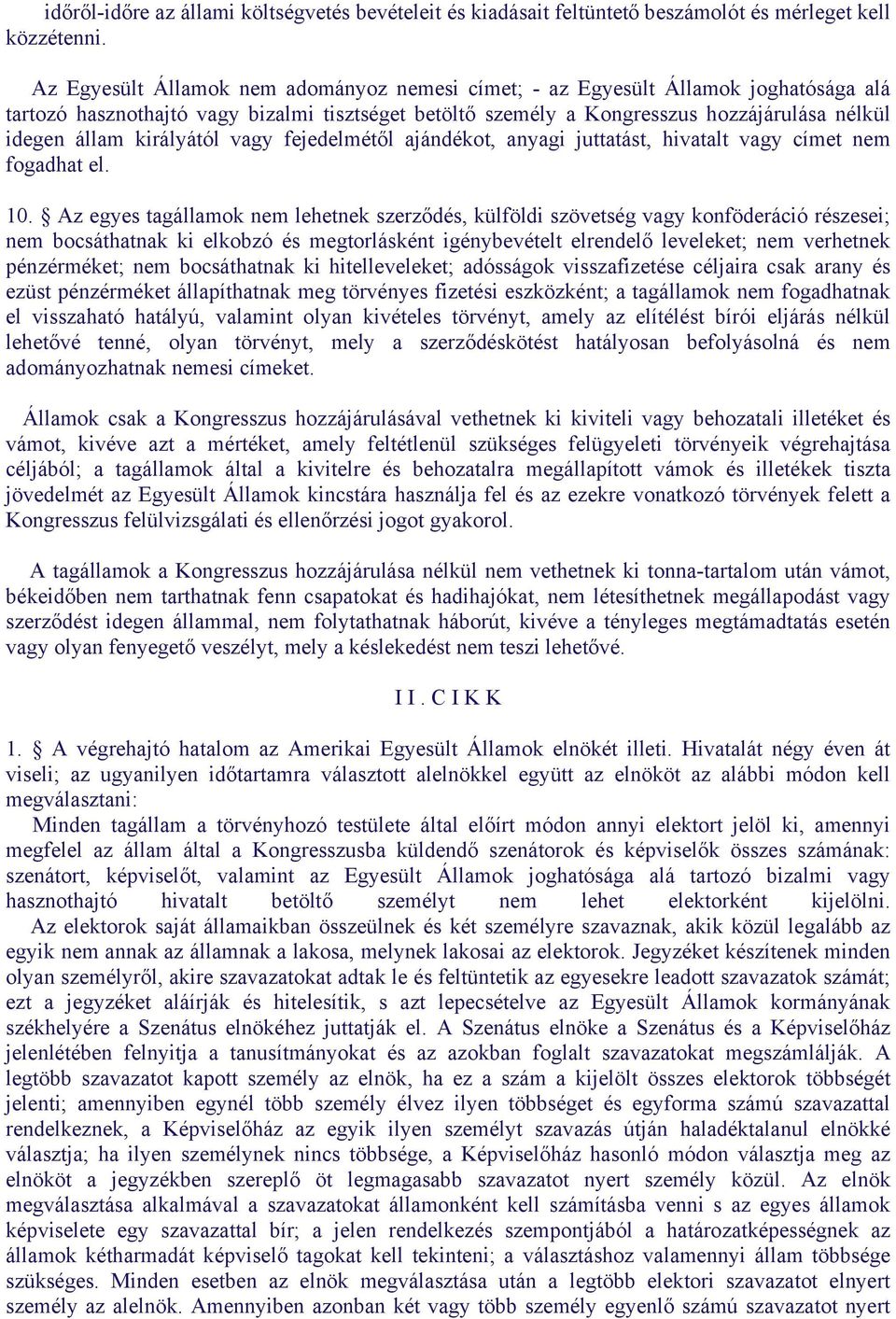 királyától vagy fejedelmétől ajándékot, anyagi juttatást, hivatalt vagy címet nem fogadhat el. 10.