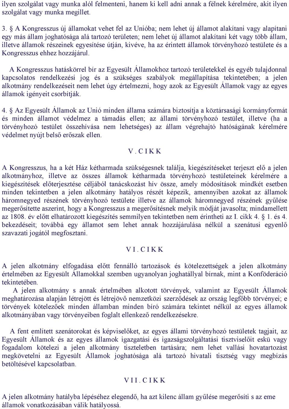 illetve államok részeinek egyesítése útján, kivéve, ha az érintett államok törvényhozó testülete és a Kongresszus ehhez hozzájárul.