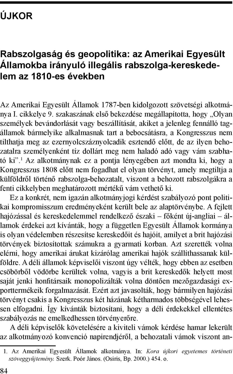 szakaszának első bekezdése megállapította, hogy Olyan személyek bevándorlását vagy beszállítását, akiket a jelenleg fennálló tagállamok bármelyike alkalmasnak tart a bebocsátásra, a Kongresszus nem