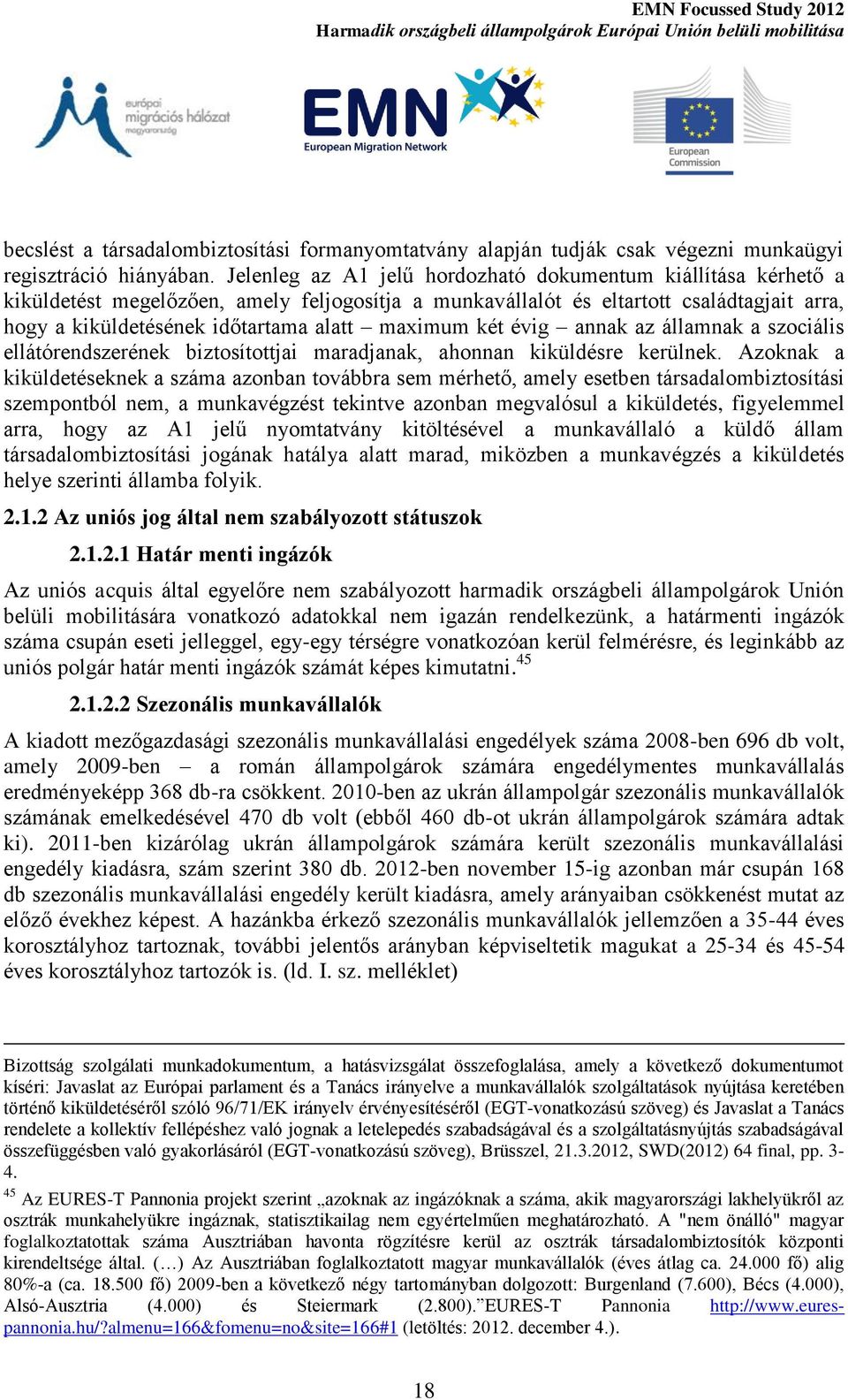 maximum két évig annak az államnak a szociális ellátórendszerének biztosítottjai maradjanak, ahonnan kiküldésre kerülnek.