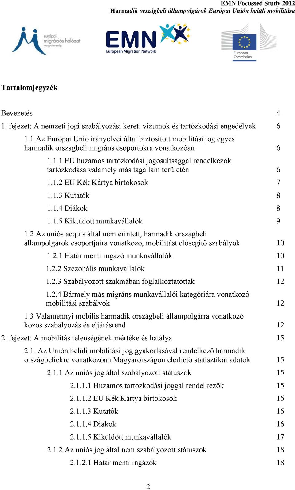 1.2 EU Kék Kártya birtokosok 7 1.1.3 Kutatók 8 1.1.4 Diákok 8 1.1.5 Kiküldött munkavállalók 9 1.