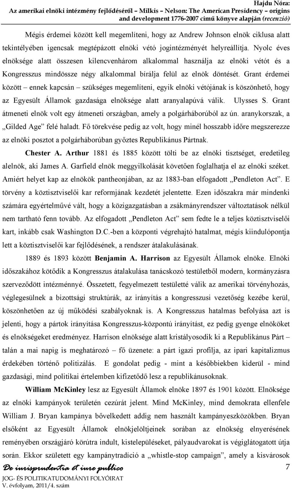 Grant érdemei között ennek kapcsán szükséges megemlíteni, egyik elnöki vétójának is köszönhető, hogy az Egyesült Államok gazdasága elnöksége alatt aranyalapúvá válik. Ulysses S.