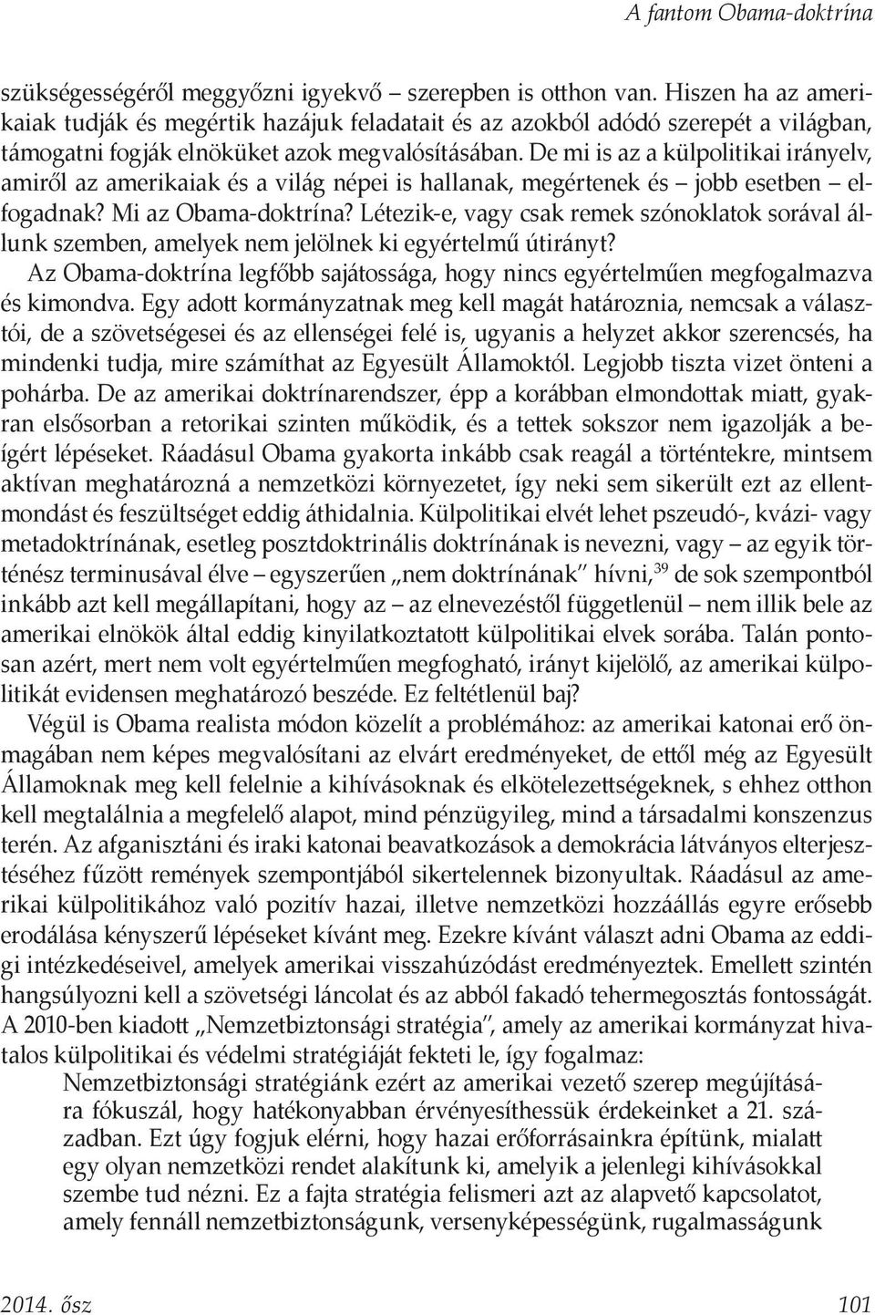 De mi is az a külpolitikai irányelv, amiről az amerikaiak és a világ népei is hallanak, megértenek és jobb esetben elfogadnak? Mi az Obama-doktrína?