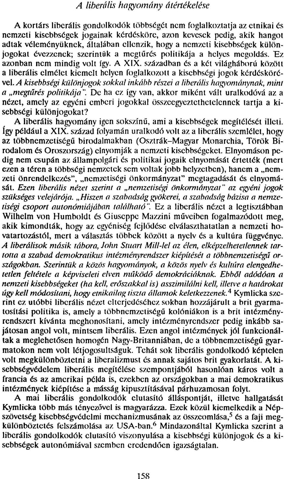 században és a két világháború közölt a liberális elmélet kiemelt helyen foglalkozott a kisebbségi jogok kérdéskörével.