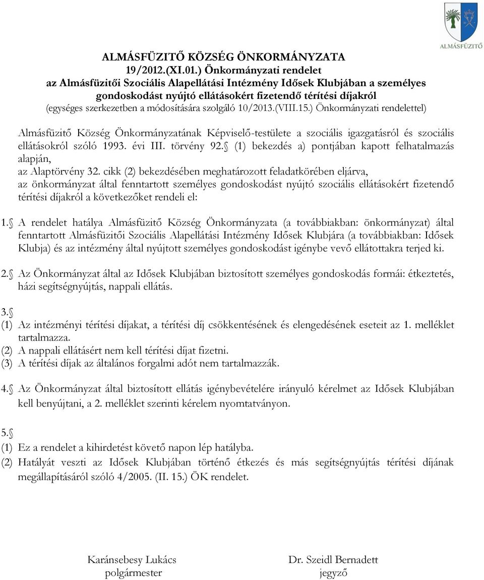 ) Önkormányzati rendelet az Almásfüzitői Szociális Alapellátási Intézmény Idősek Klubjában a személyes gondoskodást nyújtó ellátásokért fizetendő térítési díjakról (egységes szerkezetben a