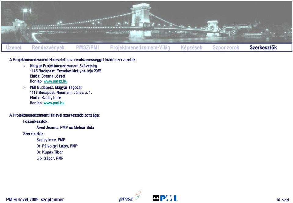 hu PMI Budapest, Magyar Tagozat 1117 Budapest, Neumann János u. 1. Elnök: Szalay Imre Honlap: www.pmi.