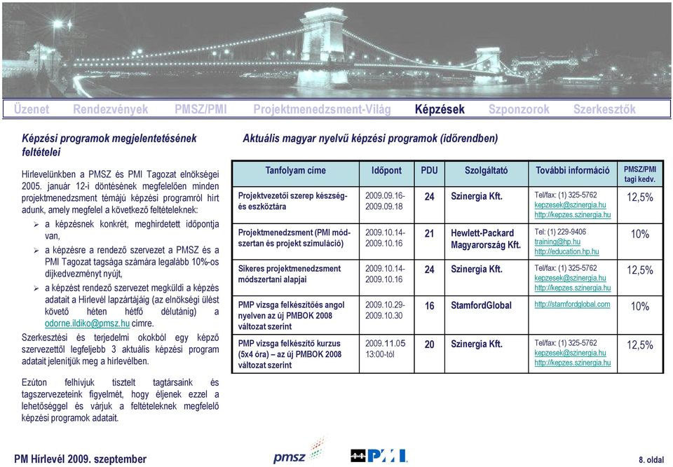 képzésre a rendező szervezet a PMSZ és a PMI Tagozat tagsága számára legalább 10%-os díjkedvezményt nyújt, a képzést rendező szervezet megküldi a képzés adatait a Hírlevél lapzártájáig (az elnökségi