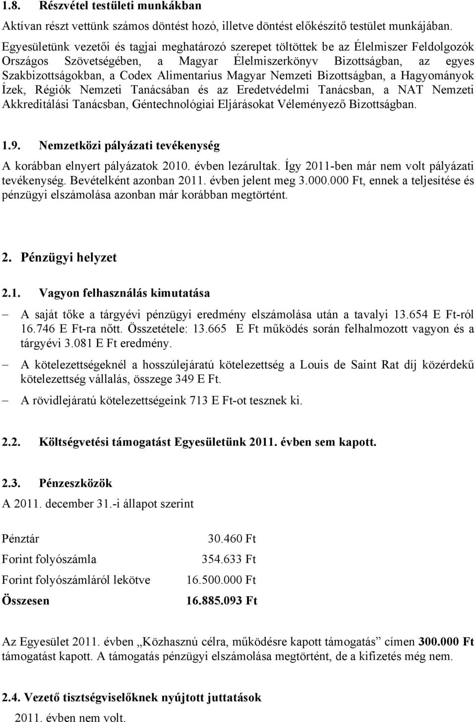 Alimentarius Magyar Nemzeti Bizottságban, a Hagyományok Ízek, Régiók Nemzeti Tanácsában és az Eredetvédelmi Tanácsban, a NAT Nemzeti Akkreditálási Tanácsban, Géntechnológiai Eljárásokat Véleményező