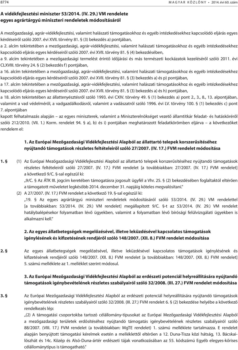 kérdéseiről szóló 2007. évi XVII. törvény 81. (3) bekezdés a) pontjában, a 2.