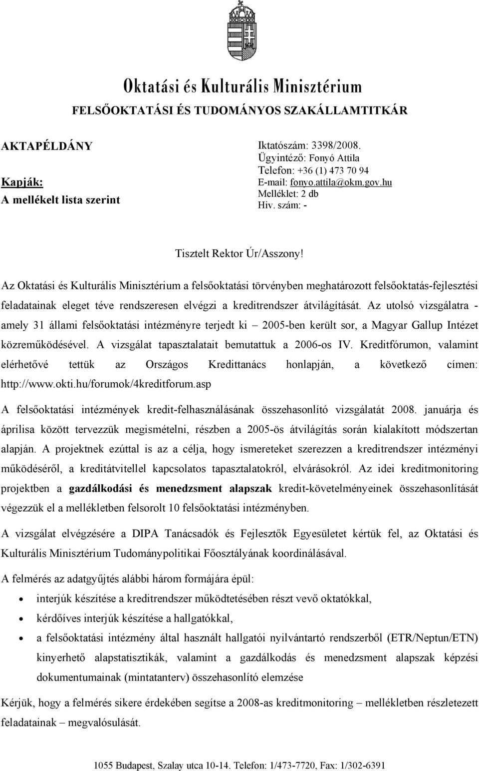 Az Oktatási és Kulturális Minisztérium a felsőoktatási törvényben meghatározott felsőoktatás-fejlesztési feladatainak eleget téve rendszeresen elvégzi a kreditrendszer átvilágítását.