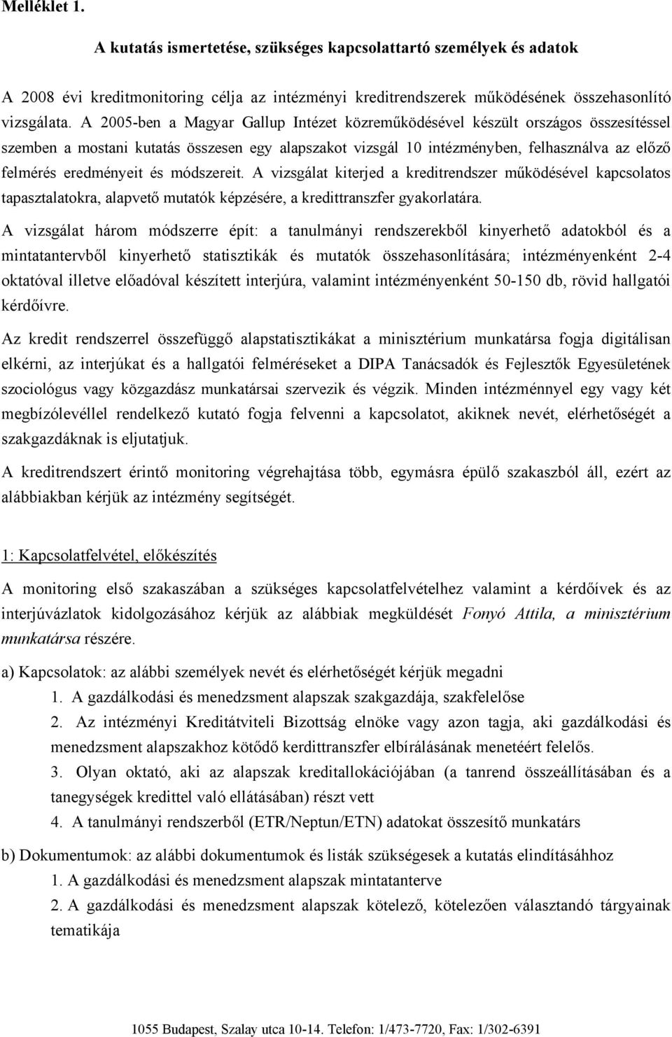 eredményeit és módszereit. A vizsgálat kiterjed a kreditrendszer működésével kapcsolatos tapasztalatokra, alapvető mutatók képzésére, a kredittranszfer gyakorlatára.