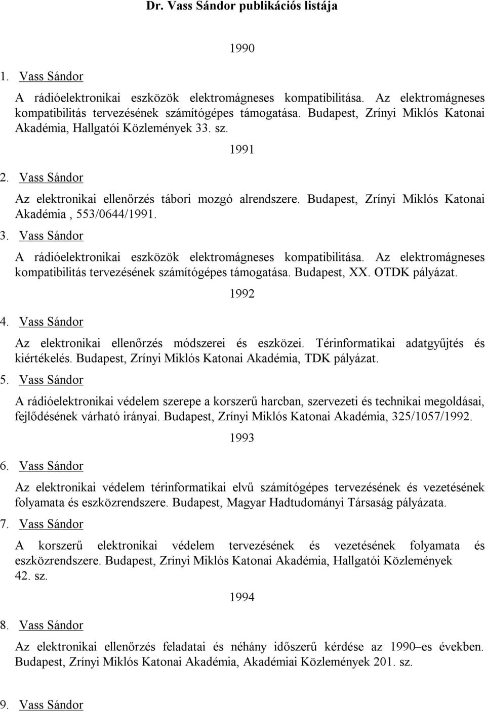 Budapest, Zrínyi Miklós Katonai Akadémia, 553/0644/1991. 3. Vass Sándor A rádióelektronikai eszközök elektromágneses kompatibilitása.